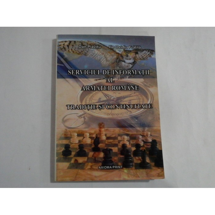 SERVICIUL DE INFORMATII AL ARMATEI ROMANE. TRADITIE SI CONTINUITATE - Dan Plavitu * Ilie Ovidiu Fratila SERVICIUL DE INFORMATII AL ARMATEI ROMANE. TRADITIE SI CONTINUITATE - Dan Plavitu * Ilie Ovidiu Fratila